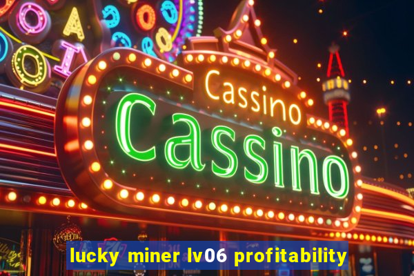 lucky miner lv06 profitability